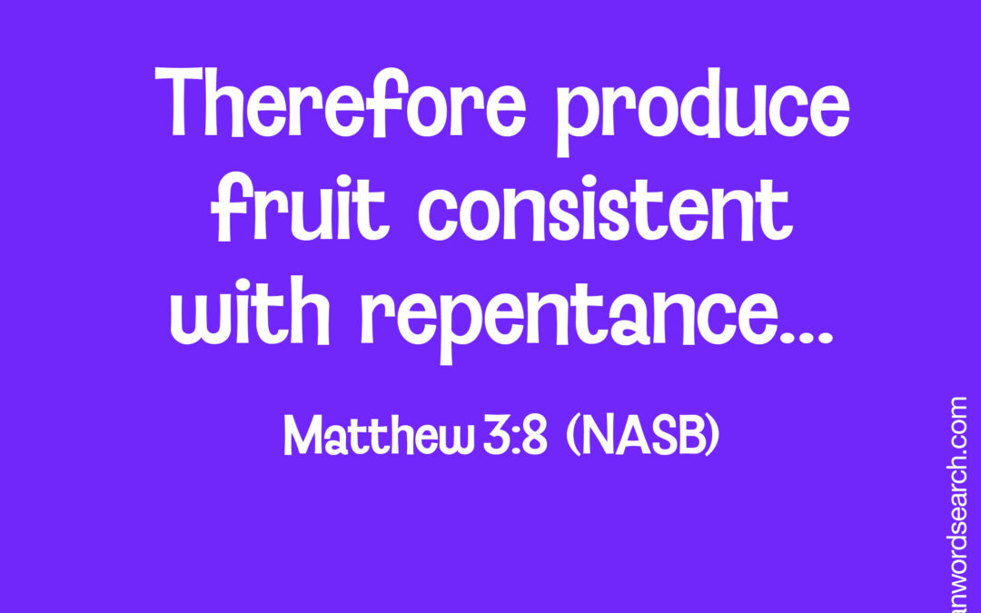 Therefore produce fruit consistent with repentance - Matthew 3:8 (NASB) Verse image